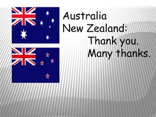 Australia
New Zealand:
    Thank you.
    Many thanks.
 