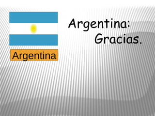 Argentina:
                Gracias.
Argentina
 