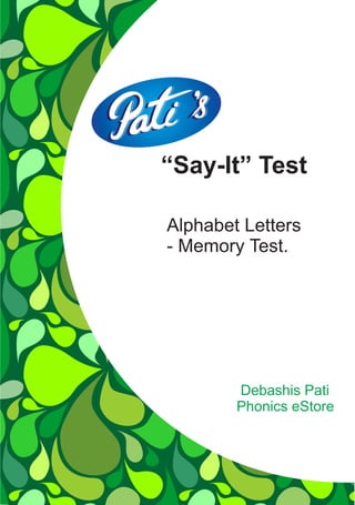 “Say-It” Test
Alphabet Letters
- Memory Test.
Debashis Pati
Phonics eStore
 