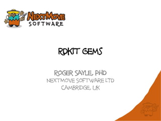RDkit Gems
Roger Sayle, PhD
NextMove Software LTD
cambridge, uk
 