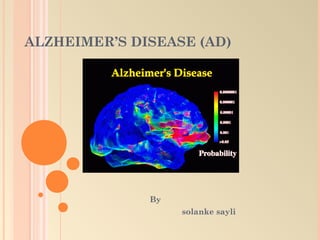 ALZHEIMER’S DISEASE (AD) 
By 
solanke sayli 
 