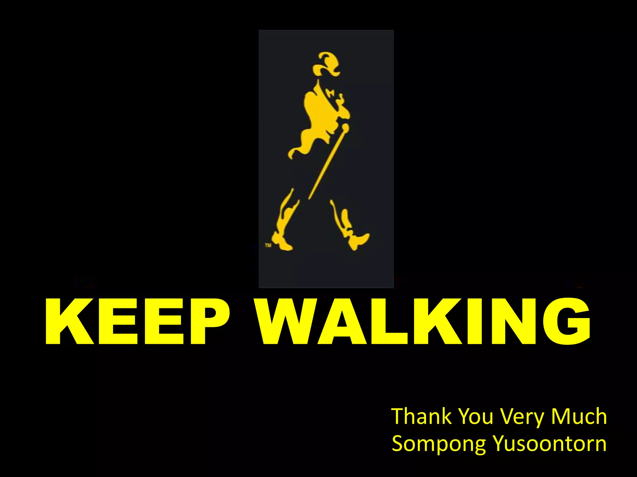 KEEP WALKING
Thank You Very Much
Sompong Yusoontorn
 