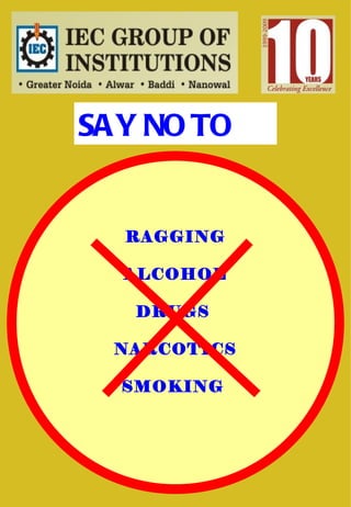 SAY NO TO RAGGING ALCOHOL DRUGS  NARCOTICS SMOKING  