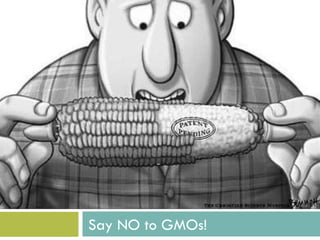 Say NO to GMOs!
 