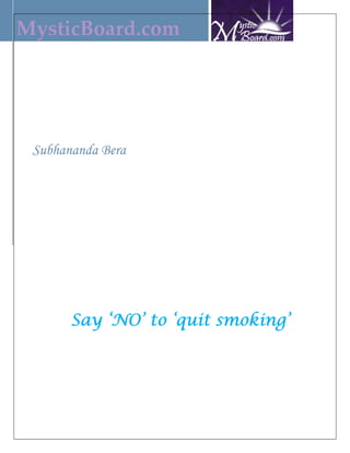 MysticBoard.com 




 Subhananda Bera




       Say ‘NO’ to ‘quit smoking’
 