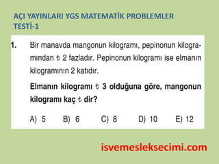 isvemesleksecimi.com
AÇI YAYINLARI YGS MATEMATİK PROBLEMLER
TESTİ-1
 
