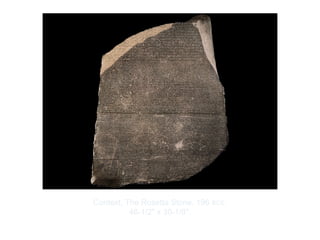 Copyright ©2012 Pearson Inc.
Context, The Rosetta Stone. 196 BCE.
46-1/2" x 30-1/8".
 