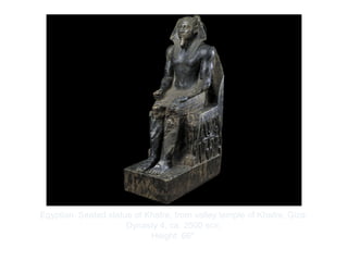 Copyright ©2012 Pearson Inc.
Egyptian. Seated statue of Khafre, from valley temple of Khafre, Giza.
Dynasty 4, ca. 2500 BCE.
Height: 66".
 