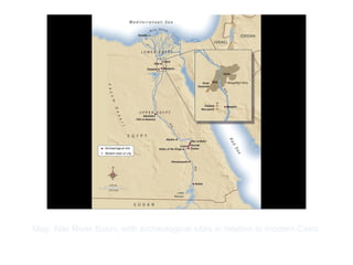 Copyright ©2012 Pearson Inc.
Map: Nile River Basin, with archeological sites in relation to modern Cairo.
 