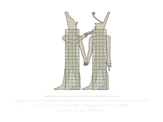 Copyright ©2012 Pearson Inc.
Egyptian. Grid drawing showing proportions for Senwosret Led by Atum to
Amun-Re, from the White Chapel at Karnak, Thebes.
Dynasty 12, ca. 1930 BCE.
 