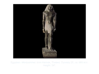 Copyright ©2012 Pearson Inc.
Egyptian. Mentuemhet, from Karnak, Thebes. Dynasty 25, ca. 660 BCE.
Height: 54".
 