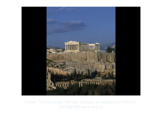Copyright ©2012 Pearson Inc.
Greek. The Acropolis, Athens, Greece, as rebuilt post 479 BCE.
2nd half fifth century BCE.
 