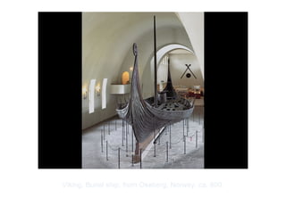 Copyright ©2012 Pearson Inc.
Viking. Burial ship, from Oseberg, Norway. ca. 800.
 