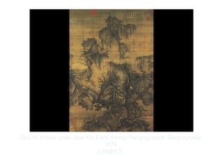 Copyright ©2012 Pearson Inc.
Guo Xi. Closer Look: Guo Xi's Early Spring: Hanging scroll. Song dynasty,
1072.
Length: 5'.
 
