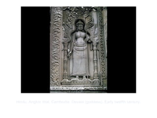 Copyright ©2012 Pearson Inc.
Hindu. Angkor Wat, Cambodia: Devata (goddess). Early twelfth century.
 