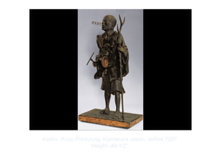 Copyright ©2012 Pearson Inc.
Kosho. Kuyu Preaching. Kamakura Japan, before 1207.
Height: 46-1/2".
 