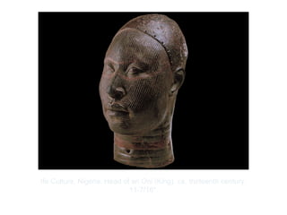 Copyright ©2012 Pearson Inc.
Ife Culture, Nigeria. Head of an Oni (King). ca. thirteenth century.
11-7/16".
 