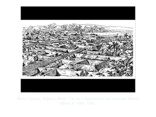 Copyright ©2012 Pearson Inc.
Benin Culture, Nigeria. Benin City as it appeared to an unknown British
officer in 1891. 1891.
 