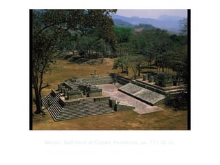 Copyright ©2012 Pearson Inc.
Mayan. Ball court at Copán, Honduras. ca. 711-36 CE.
 
