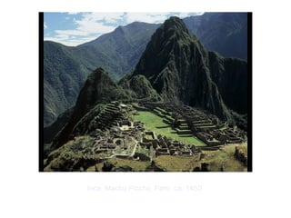 Copyright ©2012 Pearson Inc.
Inca. Machu Picchu, Peru. ca. 1450.
 