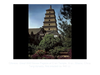 Copyright ©2012 Pearson Inc.
Chinese. Great Wild Goose Pagoda at Ci’en Temple, Xi’an, Shanxi, China.
Tang dynasty, first erected ca. 645 CE.
 