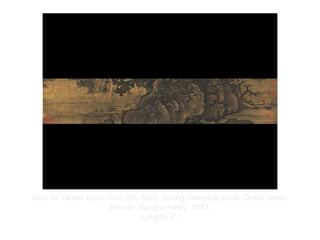 Copyright ©2012 Pearson Inc.
Guo Xi. Closer Look: Guo Xi's Early Spring: Hanging scroll. Detail, lower
section. Song dynasty, 1072.
Length: 5'.
 