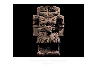 Copyright ©2012 Pearson Inc.
Aztec. Coatlicue. Fifteenth century.
Height: 8’ 3”.
 
