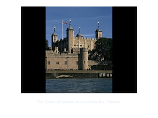 Copyright ©2012 Pearson Inc.
The Tower of London as seen from the Thames.
 