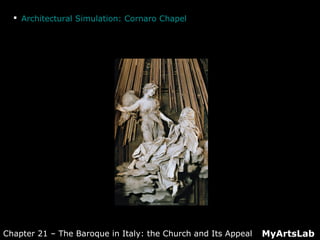  Architectural Simulation: Cornaro Chapel
MyArtsLabChapter 21 – The Baroque in Italy: the Church and Its Appeal
 