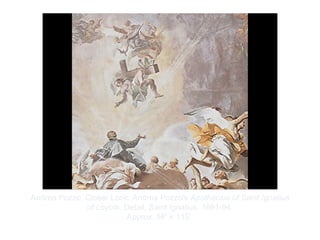 Copyright ©2012 Pearson Inc.
Andrea Pozzo. Closer Look: Andrea Pozzo's Apotheosis of Saint Ignatius
of Loyola. Detail, Saint Ignatius. 1691-94.
Approx. 56' × 115’.
 