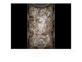 Copyright ©2012 Pearson Inc.
Andrea Pozzo. Closer Look: Andrea Pozzo's Apotheosis of Saint Ignatius
of Loyola. 1691-94.
Approx. 56' × 115’.
 