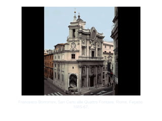Copyright ©2012 Pearson Inc.
Francesco Borromini. San Carlo alle Quattro Fontane, Rome. Façade.
1665-67.
 