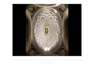 Copyright ©2012 Pearson Inc.
Francesco Borromini. San Carlo alle Quattro Fontane, Rome. Interior,
dome. 1665-67.
 