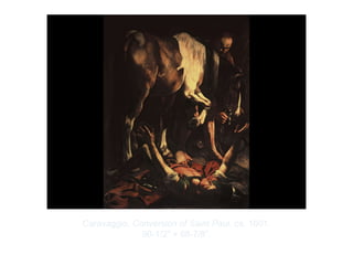 Copyright ©2012 Pearson Inc.
Caravaggio. Conversion of Saint Paul. ca. 1601.
90-1/2" × 68-7/8”.
 