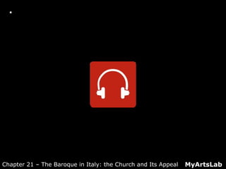  Active Listening Guide: Monteverdi: "Tu se'
morta" from Orfeo
MyArtsLabChapter 21 – The Baroque in Italy: the Church and Its Appeal
 