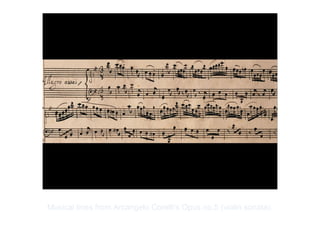 Copyright ©2012 Pearson Inc.
Musical lines from Arcangelo Corelli's Opus no.5 (violin sonata).
 