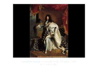 Copyright ©2012 Pearson Inc.
Hyacinthe Rigaud. Louis XIV, King of France. 1701.
9’ 1" × 6’ 4-3/8”.
 