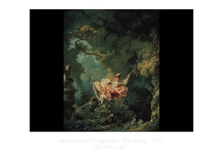 Copyright ©2012 Pearson Inc.
Jean-Honoré Fragonard. The Swing. 1767.
32-5/8" × 26”.
 