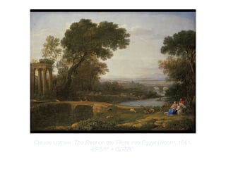 Copyright ©2012 Pearson Inc.
Claude Lorrain. The Rest on the Flight into Egypt (Noon). 1661.
45-5/8" × 62-7/8”.
 