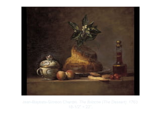 Copyright ©2012 Pearson Inc.
Jean-Baptiste-Siméon Chardin. The Brioche (The Dessert). 1763.
18-1/2" × 22”.
 