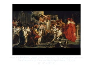 Copyright ©2012 Pearson Inc.
Peter Paul Rubens. Closer Look: Watteau's The Signboard of Gersaint:
The Coronation of Marie de’ Medici by Rubens. 1622-25.
12’ 11" × 23’ 10”.
 