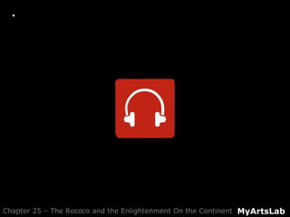  Active Listening Guide: Haydn: Symphony No.
94, III
MyArtsLabChapter 25 – The Rococo and the Enlightenment On the Continent
 