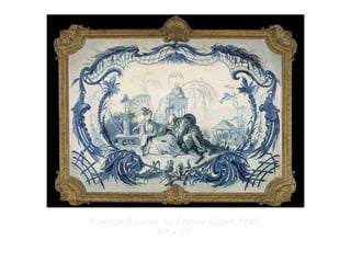 Copyright ©2012 Pearson Inc.
François Boucher. Le Chinois Galant. 1742.
41" × 57”.
 