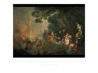 Copyright ©2012 Pearson Inc.
Jean-Antoine Watteau. The Embarkation from Cythera. ca. 1718-19.
50-3/4" × 76-3/8”.
 