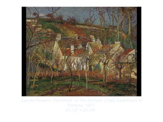Copyright ©2012 Pearson Inc.
Camille Pissarro. Red Roofs, or The Orchard, Côtes Saint-Denis at
Pontoise. 1877.
21-1/2" × 25-7/8”.
 