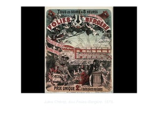 Copyright ©2012 Pearson Inc.
Jules Chéret. Aux Folies-Bergère. 1875.
 