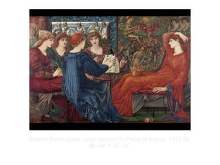 Copyright ©2012 Pearson Inc.
Edward Burne-Jones. Laus Veneris (In Praise of Venus). 1873-78.
48-3/4" × 74-1/4”.
 