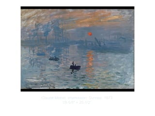 Copyright ©2012 Pearson Inc.
Claude Monet. Impression: Sunrise. 1873.
19-5/8" × 25-1/2”.
 