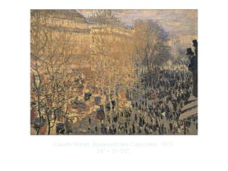 Copyright ©2012 Pearson Inc.
Claude Monet. Boulevard des Capucines. 1873.
24" × 31-1/2”.
 
