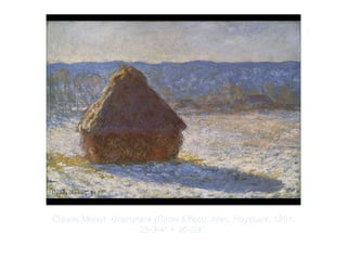 Copyright ©2012 Pearson Inc.
Claude Monet. Grainstack (Snow Effect). Also, Haystack. 1891.
25-3/4" × 36-3/8”.
 